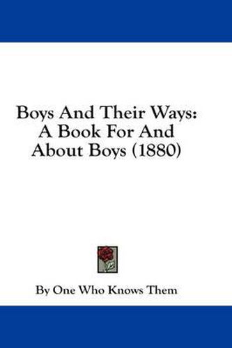 Cover image for Boys and Their Ways: A Book for and about Boys (1880)