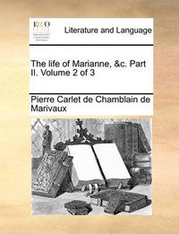 Cover image for The Life of Marianne, &C. Part II. Volume 2 of 3