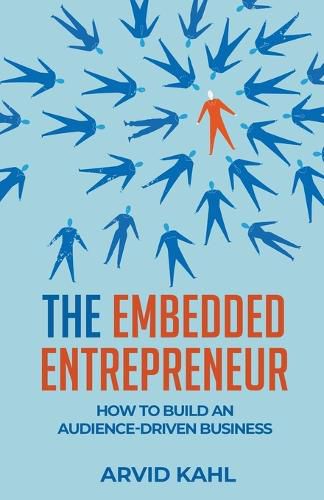 Cover image for The Embedded Entrepreneur: How to Build an Audience-Driven Business