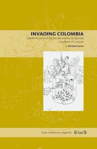 Cover image for Invading Colombia: Spanish Accounts of the Gonzalo Jimenez de Quesada Expedition of Conquest