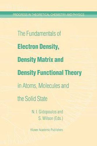 The Fundamentals of Electron Density, Density Matrix and Density Functional Theory in Atoms, Molecules and the Solid State