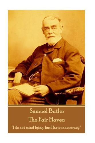 Samuel Butler - The Fair Haven: I do not mind lying, but I hate inaccuracy