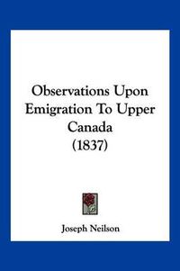 Cover image for Observations Upon Emigration to Upper Canada (1837)