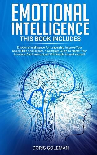 Cover image for Emotional Intelligence: This Book Includes: Emotional Intelligence For Leadership, Improve Your Social Skills And Empath. A Complete Guide To Master Your Emotions And Feeling Good With People Around Yourself