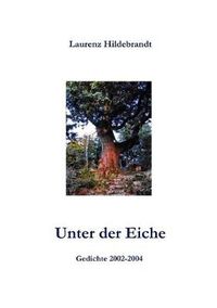 Cover image for Unter der Eiche: Gedichte 2002-2004