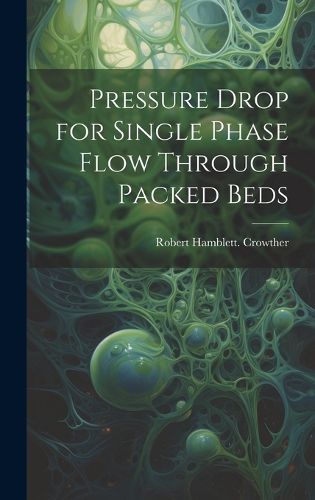 Cover image for Pressure Drop for Single Phase Flow Through Packed Beds