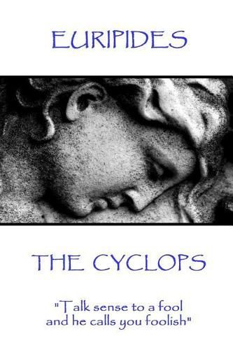 Cover image for Euripides - The Cyclops: Talk sense to a fool and he calls you foolish