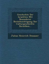 Cover image for Geschichte Der Israeliten Mit Besonderer Berucksichtigung Der Culturgeschichte Derselben...