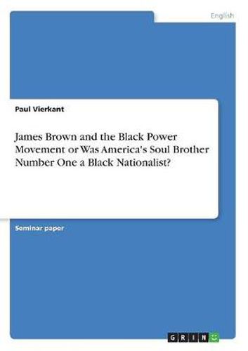 Cover image for James Brown and the Black Power Movement or Was America's Soul Brother Number One a Black Nationalist?