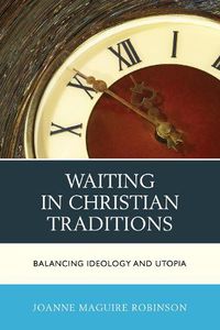 Cover image for Waiting in Christian Traditions: Balancing Ideology and Utopia