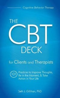 Cover image for The CBT Deck: 101 Practices to Improve Thoughts, Be in the Moment & Take Action in Your Life