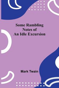 Cover image for Some Rambling Notes of an Idle Excursion