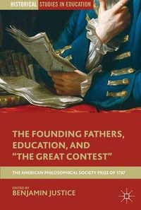 Cover image for The Founding Fathers, Education, and  The Great Contest: The American Philosophical Society Prize of 1797