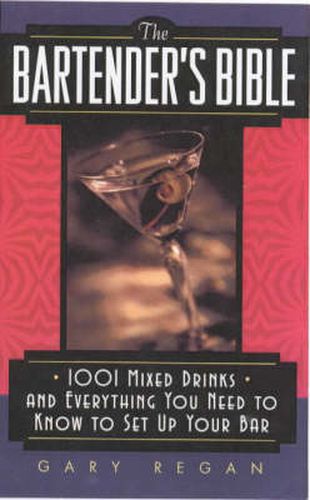 The Bartender's Bible: 1001 Mixed Drinks and Everything You Need to Know to Set Up Your Bar