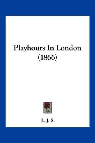 Cover image for Playhours in London (1866)