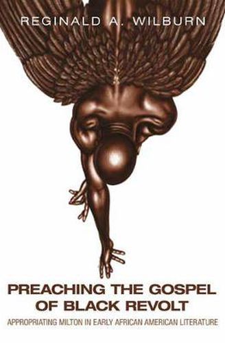 Cover image for Preaching the Gospel of Black Revolt: Appropriating Milton in Early African American Literature