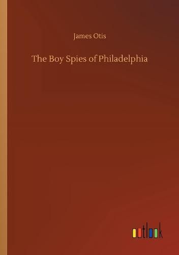 Cover image for The Boy Spies of Philadelphia