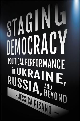 Cover image for Staging Democracy: Political Performance in Ukraine, Russia, and Beyond