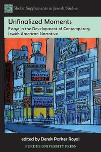 Cover image for Unfinalized Moments: Essays in the Development of Contemporary Jewish American Narrative