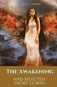 Cover image for The Awakening and Selected Short Stories: 11 stories by Kate Chopin