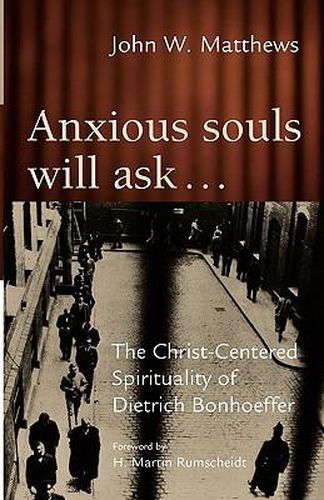 Cover image for Anxious Souls Will Ask...: The Christ-Centered Sprituality of Dietrich Bonhoeffer