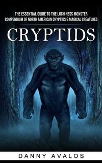 Cover image for Cryptids: The Essential Guide to the Loch Ness Monster (Compendium of North American Cryptids & Magical Creatures)