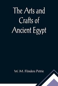 Cover image for The Arts and Crafts of Ancient Egypt