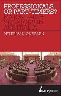 Cover image for Professionals or Part-timers?: Major Party Senators in Australia