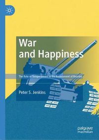 Cover image for War and Happiness: The Role of Temperament in the Assessment of Resolve