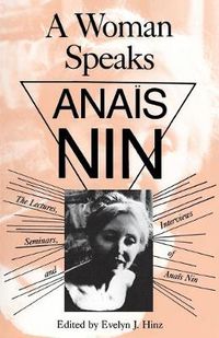 Cover image for A Woman Speaks: The Lectures, Seminars, and Interviews of Anais Nin