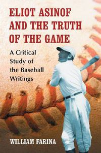Cover image for Eliot Asinof and the Truth of the Game: A Critical Study of the Baseball Writings