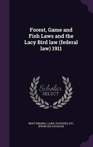 Cover image for Forest, Game and Fish Laws and the Lacy Bird Law (Federal Law) 1911