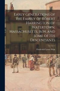 Cover image for Early Generations of the Family of Robert Harrington of Watertown, Massachusetts, 1634, and Some of His Descendants