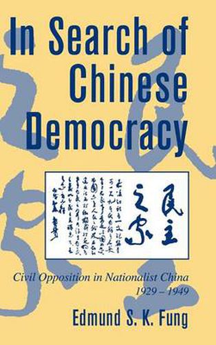 Cover image for In Search of Chinese Democracy: Civil Opposition in Nationalist China, 1929-1949