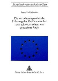 Cover image for Die Versicherungsrechtliche Erfassung Der Gefahrstatsachen Nach Schweizerischem Und Deutschem Recht