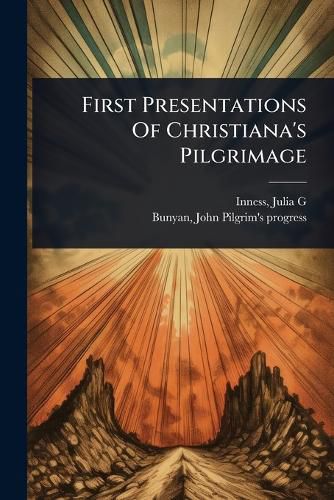 Cover image for First Presentations Of Christiana's Pilgrimage