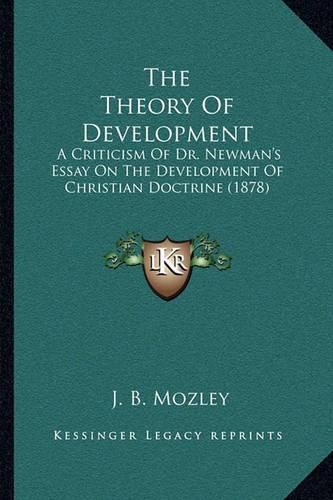 Cover image for The Theory of Development: A Criticism of Dr. Newman's Essay on the Development of Christian Doctrine (1878)