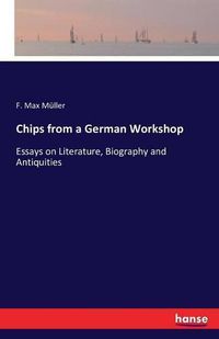 Cover image for Chips from a German Workshop: Essays on Literature, Biography and Antiquities