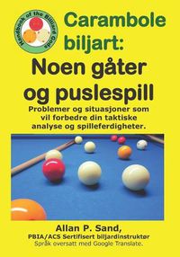 Cover image for Carambole Biljart - Noen G ter Og Puslespill: Problemer Og Situasjoner SOM Vil Forbedre Din Taktiske Analyse Og Spilleferdigheter.