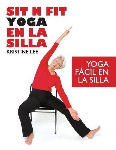 Sit N Fit Yoga En La Silla: Yoga Facil en la Silla