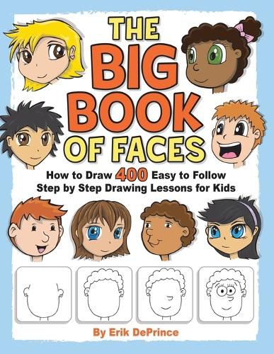 The Big Book of Faces: How to Draw 400 Easy to follow Step by Step Drawing Lessons for Kids