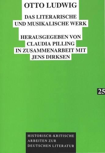 Otto Ludwig: Das Literarische Und Musikalische Werk. Mit Einer Vollstaendigen Otto-Ludwig-Bibliographie