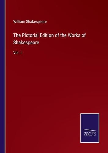 Cover image for The Pictorial Edition of the Works of Shakespeare: Vol. I.