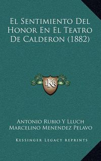 Cover image for El Sentimiento del Honor En El Teatro de Calderon (1882)