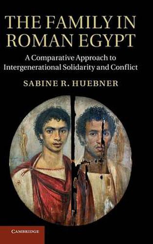 Cover image for The Family in Roman Egypt: A Comparative Approach to Intergenerational Solidarity and Conflict