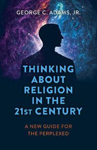 Cover image for Thinking About Religion in the 21st Century