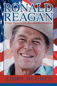 Cover image for Ronald Reagan: From Sports to Movies to Politics