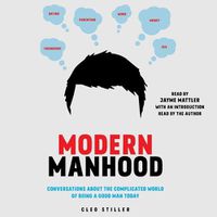 Cover image for Modern Manhood: Conversations about the Complicated World of Being a Good Man Today
