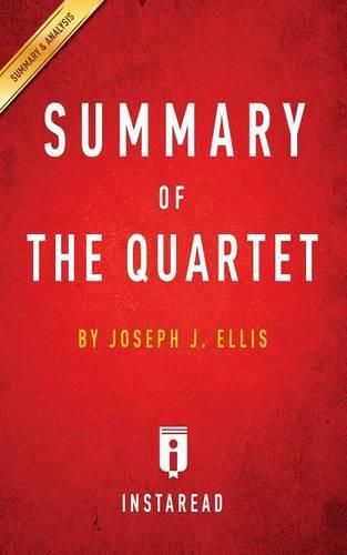 Summary of The Quartet: by Joseph J. Ellis Includes Analysis