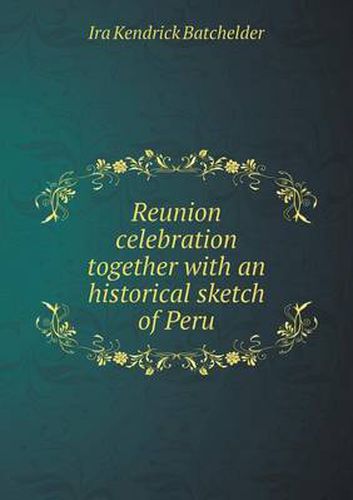 Cover image for Reunion Celebration Together with an Historical Sketch of Peru